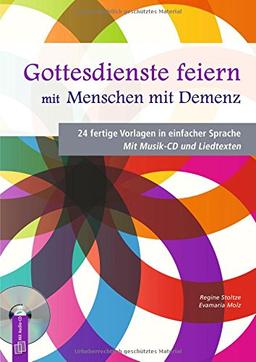 Gottesdienste feiern mit Menschen mit Demenz: 24 fertige Vorlagen in einfacher Sprache. Mit Musik-CD und Liedtexten