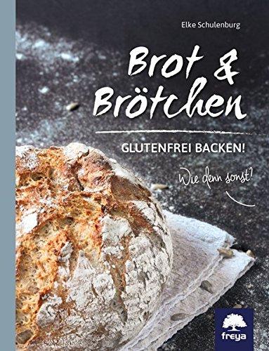 Brot, Brötchen & mehr: Glutenfrei backen! Wie denn sonst?