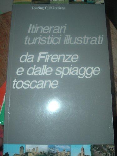 Itinerari turistici illustratti. Da Firenze e dalle spiagge toscane.