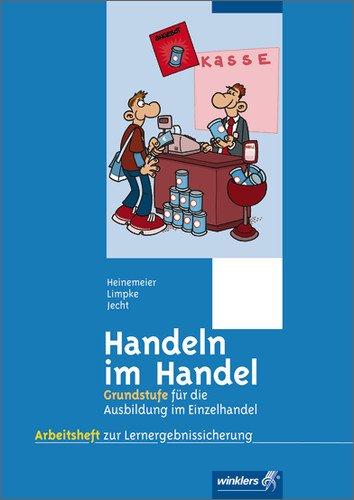 Handeln im Handel: 1. Ausbildungsjahr im Einzelhandel, Lernfelder 1 bis 5: Arbeitsheft, 1. Auflage, 2008