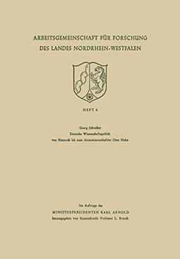 Deutsche Wissenschaftspolitik von Bismarck bis zum Atomwissenschaftler Otto Hahn (Arbeitsgemeinschaft für Forschung des Landes Nordrhein-Westfalen) ... des Landes Nordrhein-Westfalen, 4, Band 4)