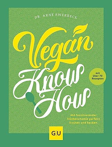 Vegan Know-how: Das ultimative Koch- und Backwissen mit über 70 Rezepten (GU Themenkochbuch)