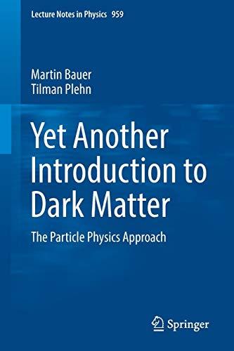 Yet Another Introduction to Dark Matter: The Particle Physics Approach (Lecture Notes in Physics, Band 959)