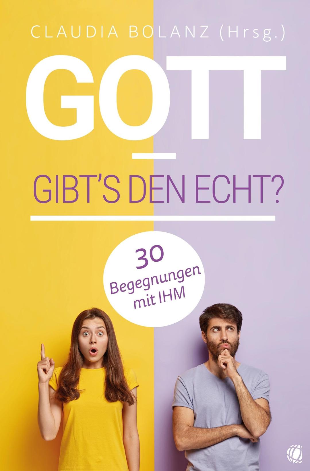 Gott – gibt’s den echt?: 30 Begegnungen mit IHM