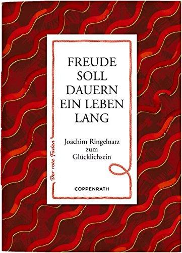 Freude soll dauern ein Leben lang: Joachim Ringelnatz zum Glücklichsein (Der rote Faden)