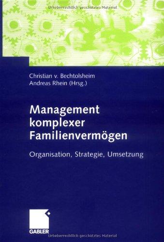 Management komplexer Familienvermgen: Organisation, Strategie, Umsetzung