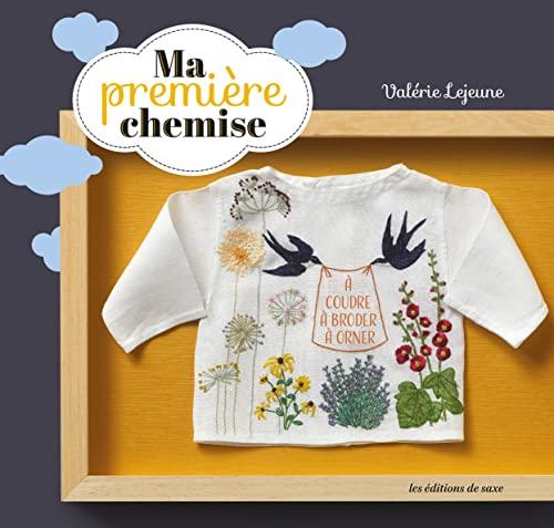 Ma première chemise : souvenir de naissance à coudre, à broder, à orner