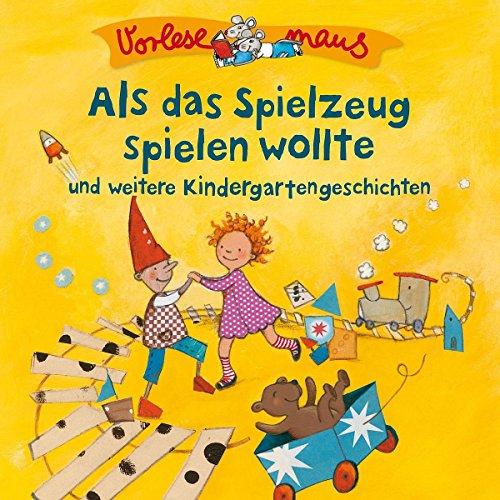 Als das Spielzeug spielen wollte und weitere Kindergartengeschichten