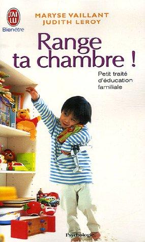 Range ta chambre ! : petit traité d'éducation familiale