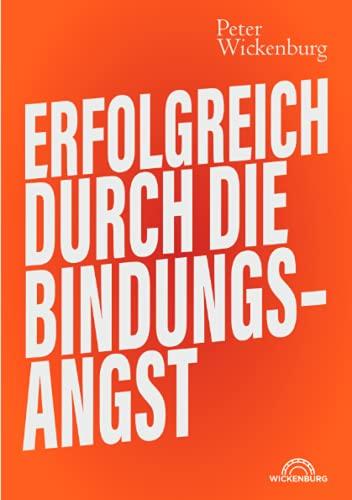 Erfolgreich durch die Bindungsangst: Die Methodik der partnerschaftsfokussierten Paarberatung - Ein praktischer Ratgeber bei Trennungsgedanken