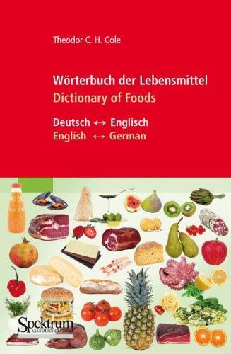 Wörterbuch der Lebensmittel - Dictionary of Foods: Deutsch-Englisch/Englisch-Deutsch. Rund 12'000 Begriffe