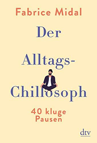 Der Alltags-Chillosoph: 40 kluge Pausen