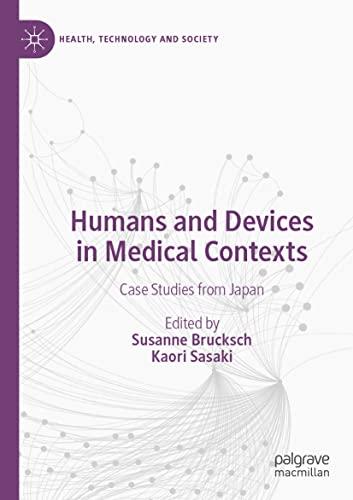 Humans and Devices in Medical Contexts: Case Studies from Japan (Health, Technology and Society)