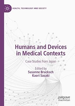 Humans and Devices in Medical Contexts: Case Studies from Japan (Health, Technology and Society)