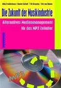 Die Zukunft der Musikindustrie. Alternatives Medienmanagement im MP3-Zeitalter