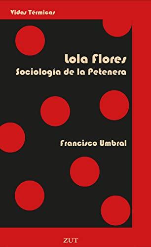 Lola Flores. Sociología de la Petenera (VIDAS TERMICAS, Band 8)