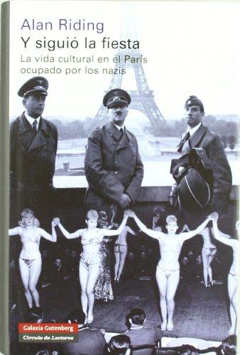 Y siguió la fiesta : la vida cultural en el París ocupado por los nazis (Historia)