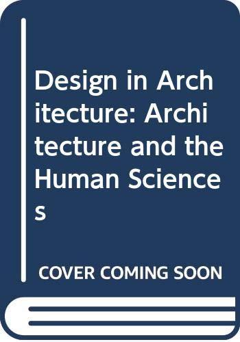 Design in Architecture: Architecture and the Human Sciences