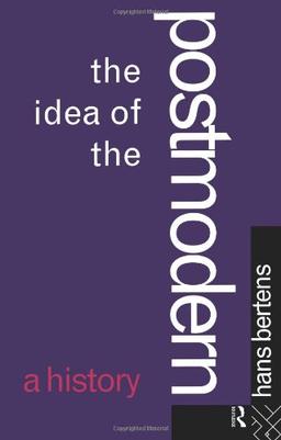 The Idea of the Postmodern: A History