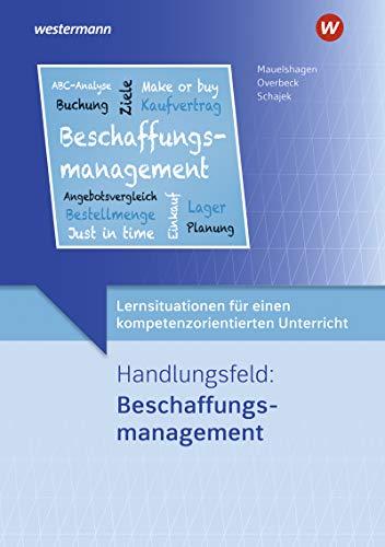 Lernsituationen für einen kompetenzorientierten Unterricht: Handlungsfeld: Beschaffungsmanagement: Lernsituationen