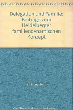 Delegation und Familie. Beiträge zum Heidelberger familiendynamischen Konzept