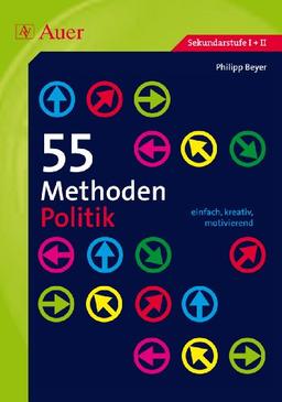 55 Methoden Politik: einfach, kreativ, motivierend (5. bis 13. Klasse)