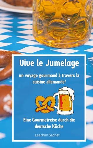 Vive le jumelage - un voyage gourmand à travers la cuisine allemande: Eine Gourmetreise durch die deutsche Küche (Genussreise durch die französische und italienische Küche)