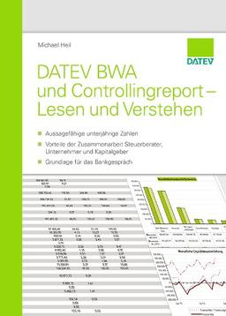 DATEV BWA und Controllingreport - Lesen und Verstehen: - Aussagefähige unterjährige Zahlen - Vorteile der Zusammenarbeit Steuerberater, Unternehmen und Kapitalgeber - Grundlage für das Bankgespräch