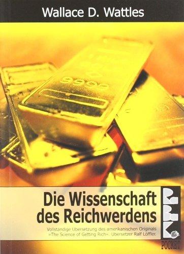 Die Wissenschaft des Reichwerdens: Vollständige Übersetzung des amerikanischen Originals "The Science of Getting Rich"