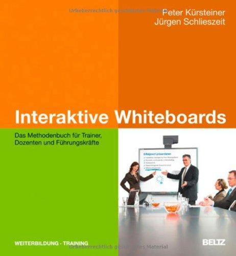 Interaktive Whiteboards: Das Methodenbuch für Trainer, Dozenten und Führungskräfte (Beltz Weiterbildung)