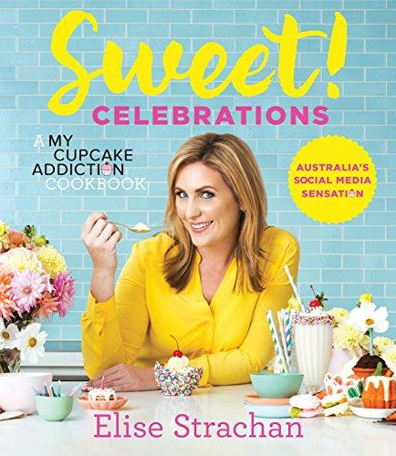 Sweet! Celebrations: A My Cupcake Addiction Cookbook