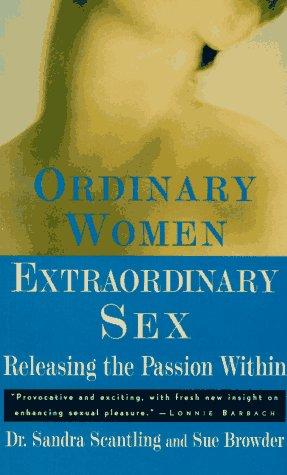 Ordinary Women, Extraordinary Sex: Releasing the Passion Within