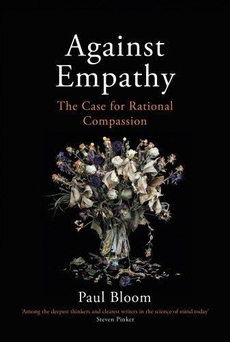 Against Empathy: The Case for Rational Compassion