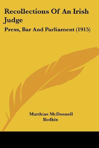 Recollections Of An Irish Judge: Press, Bar And Parliament (1915)