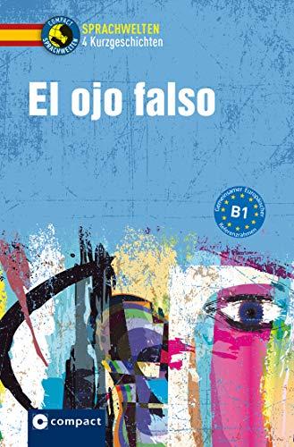 El ojo falso: Spanisch B1 (Compact Sprachwelten)