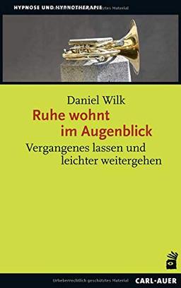 Ruhe wohnt im Augenblick: Vergangenes lassen und leichter weitergehen