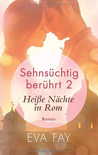 Sehnsüchtig berührt 2: Heiße Nächte in Rom (Die Sehnsuchts- Reihe (Reihe in 3 Bänden))