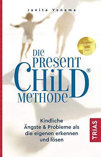 Die PresentChild®-Methode: Kindliche Ängste & Probleme als die eigenen erkennen und lösen