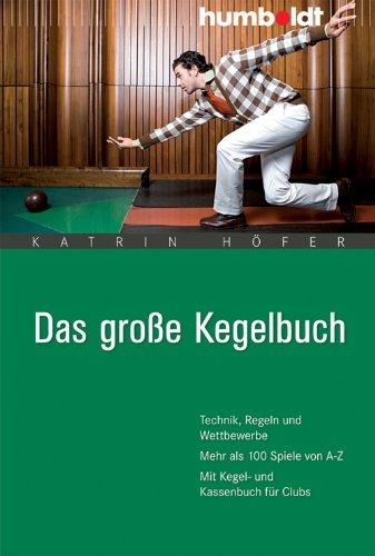 Das große Kegelbuch. Technik, Regeln und Wettbewerbe. Mehr als 100 Spiele von A-Z. Mit Kegel- und Kassenbuch für Clubs