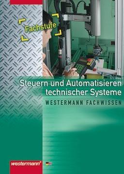 Metalltechnik Fachbildung Technische Kommunikation: Steuern und Automatisieren technischer Systeme: Fachstufe