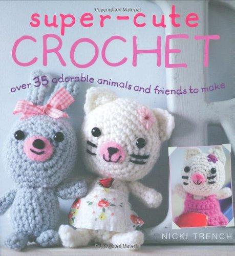 Super-cute Crochet: Make Your Own Amigurumi Family