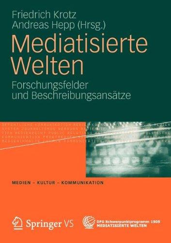 Mediatisierte Welten: Forschungsfelder und Beschreibungsansätze: Beschreibungsansätze und Forschungsfelder (Medien - Kultur - Kommunikation)