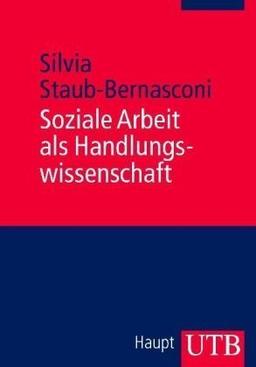 Soziale Arbeit als Handlungswissenschaft: Systemische Grundlagen und professionelle Praxis - Ein Lehrbuch (Uni-Taschenbücher M)