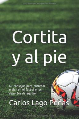 CORTITA Y AL PIE: 40 consejos para entrenar mejor en el fútbol y los deportes de equipo