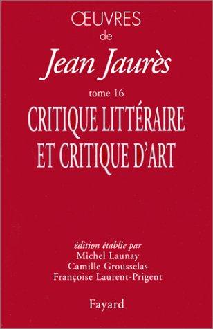 Oeuvres de Jean Jaurès. Vol. 16. Critique littéraire et critique d'art