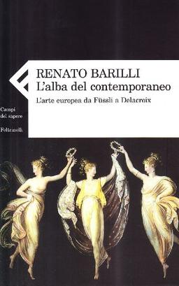 L'alba del contemporaneo. L'arte europea da Füssli a Delacroix (Campi del sapere)