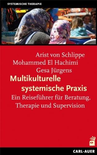 Multikulturelle systemische Praxis. Ein Reiseführer für Beratung, Therapie und Supervision