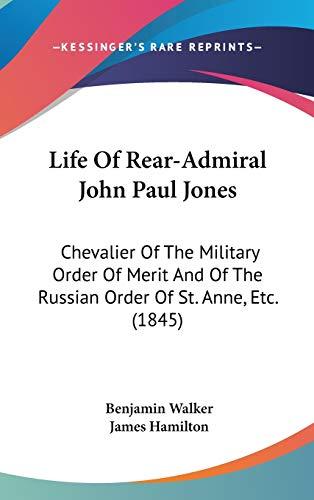 Life Of Rear-Admiral John Paul Jones: Chevalier Of The Military Order Of Merit And Of The Russian Order Of St. Anne, Etc. (1845)