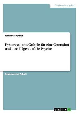 Hysterektomie. Gründe für eine Operation und ihre Folgen auf die Psyche