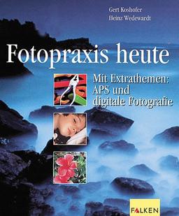 Fotopraxis heute. Mit Extrathemen: APS und digitale Fotografie.